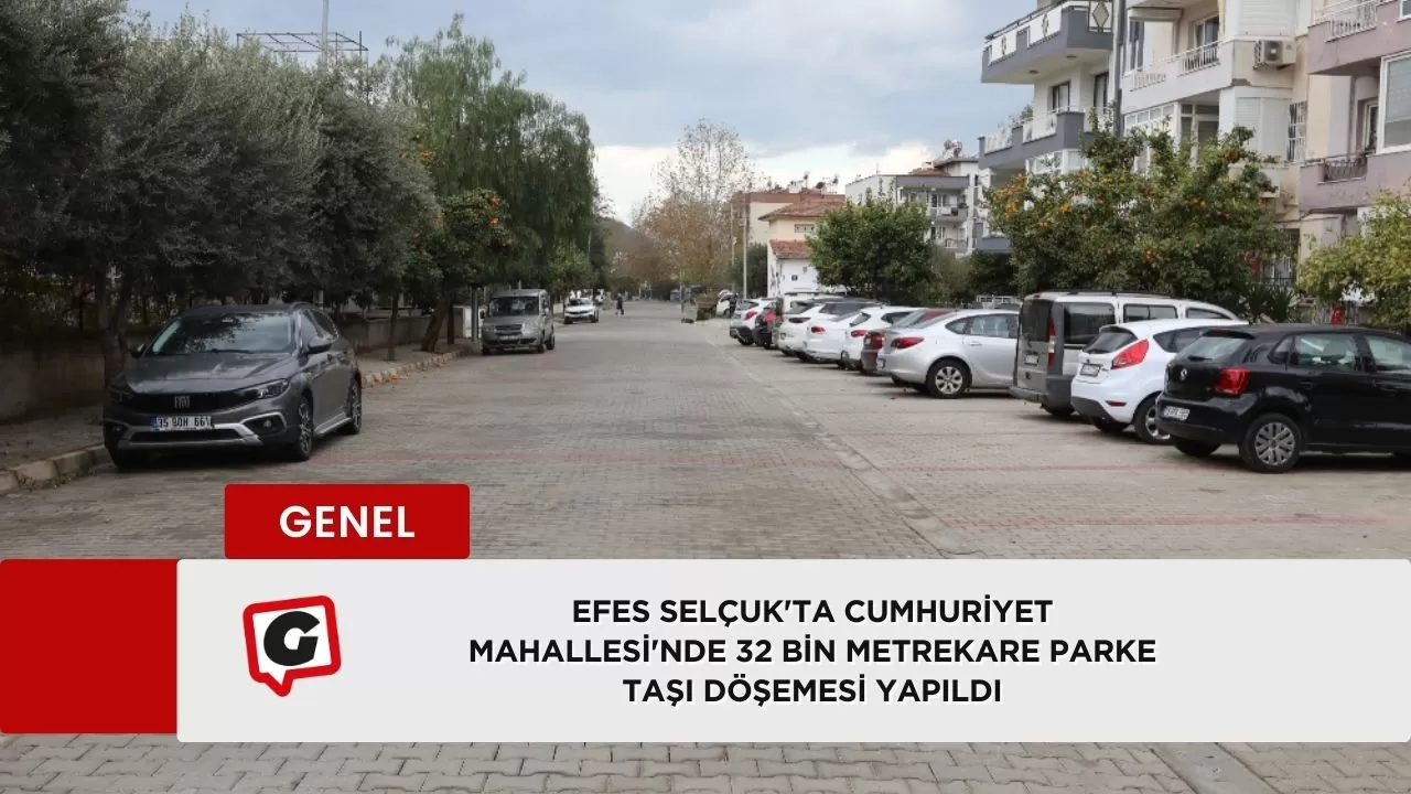 Efes Selçuk'ta Cumhuriyet Mahallesi'nde 32 bin metrekare parke taşı döşemesi yapıldı