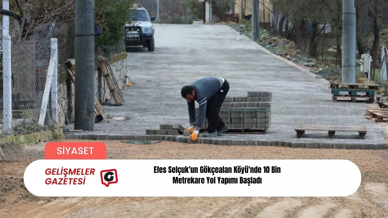 Efes Selçuk'un Gökçealan Köyü'nde 10 Bin Metrekare Yol Yapımı Başladı