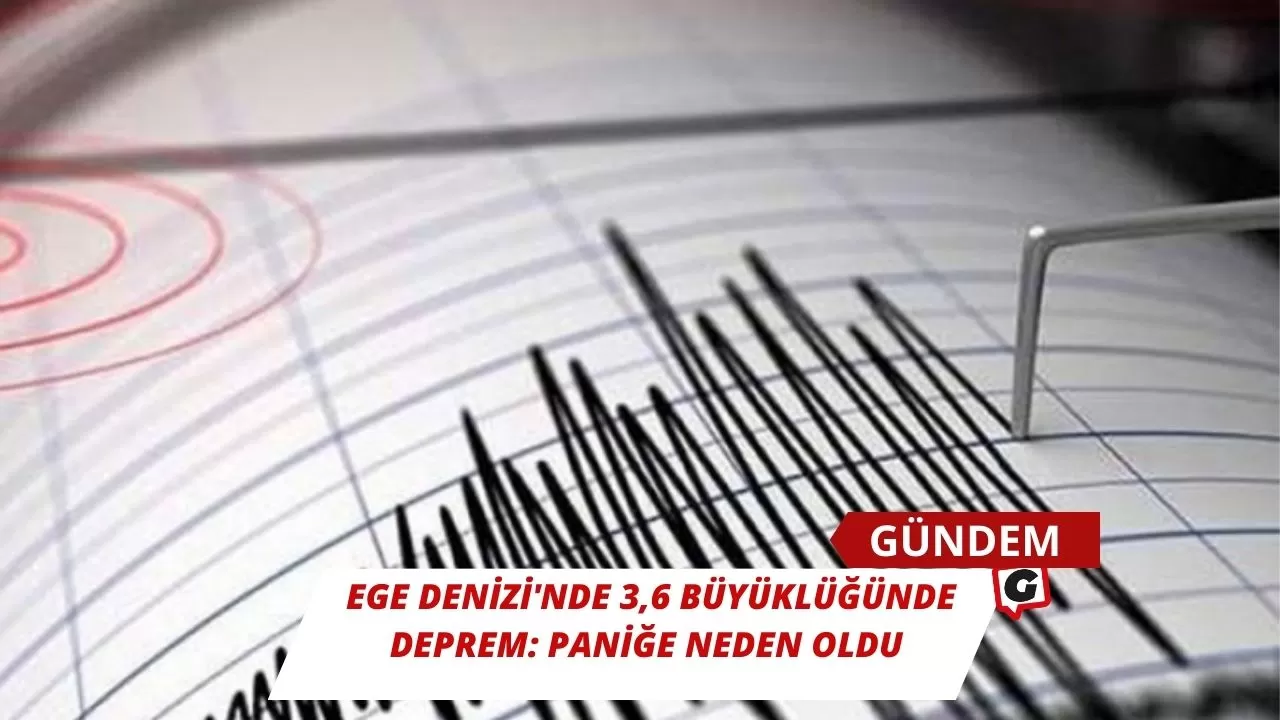 Ege Denizi'nde 3,6 büyüklüğünde deprem: Paniğe neden oldu
