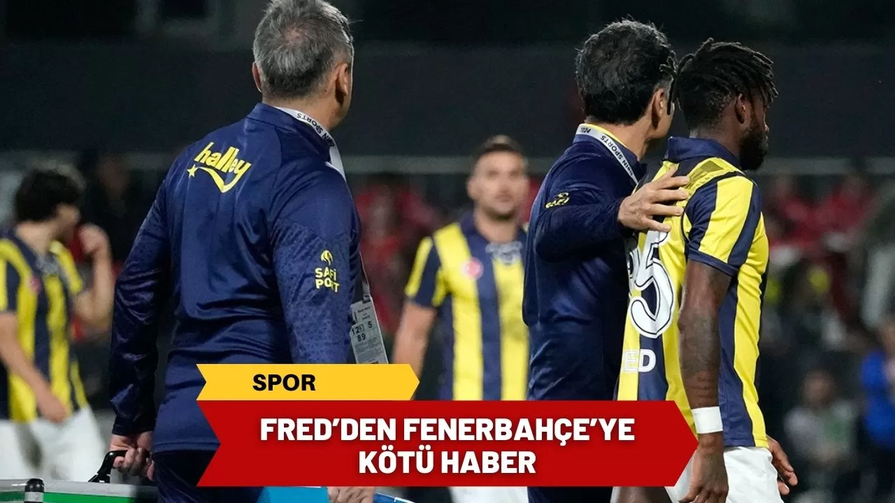 Fred’den, Fenerbahçe’ye kötü haber