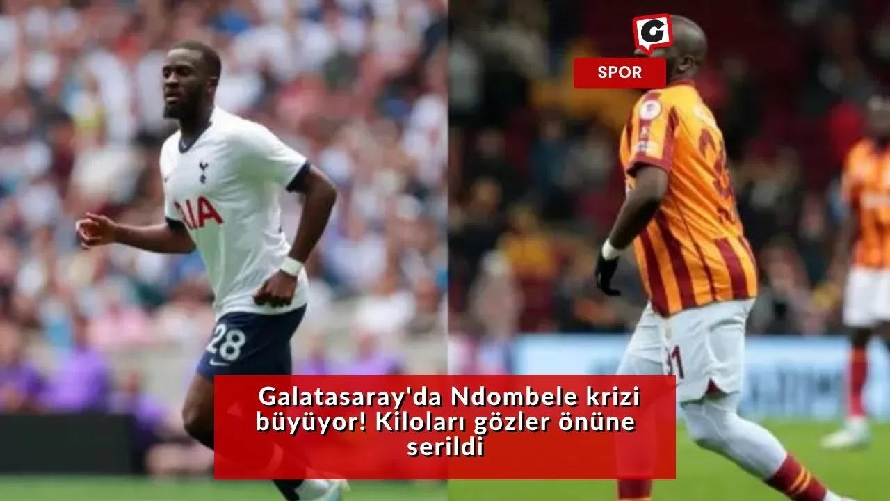 Galatasaray'da Ndombele krizi büyüyor! Kiloları gözler önüne serildi