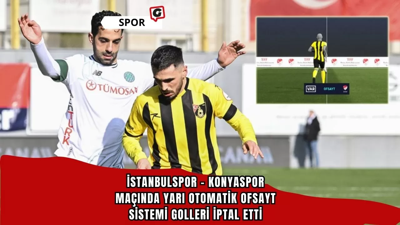 İstanbulspor - Konyaspor maçında yarı otomatik ofsayt sistemi golleri iptal etti
