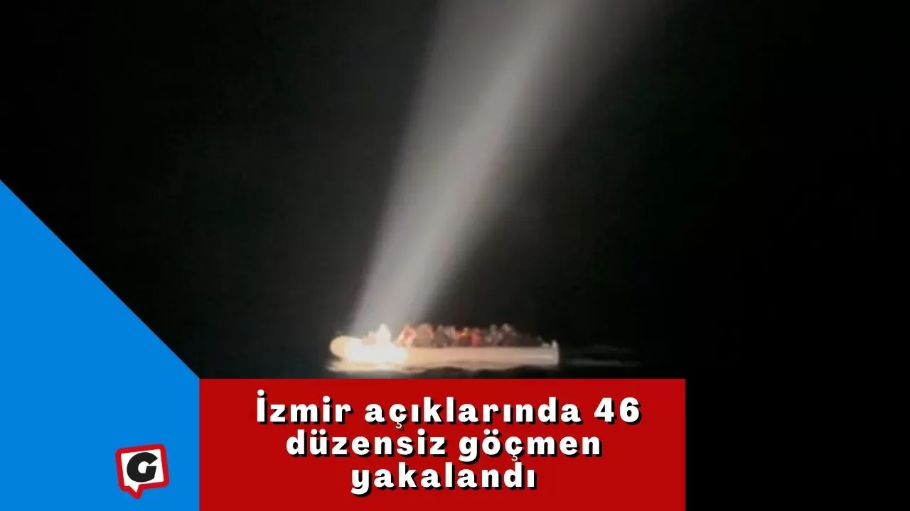İzmir açıklarında 46 düzensiz göçmen yakalandı