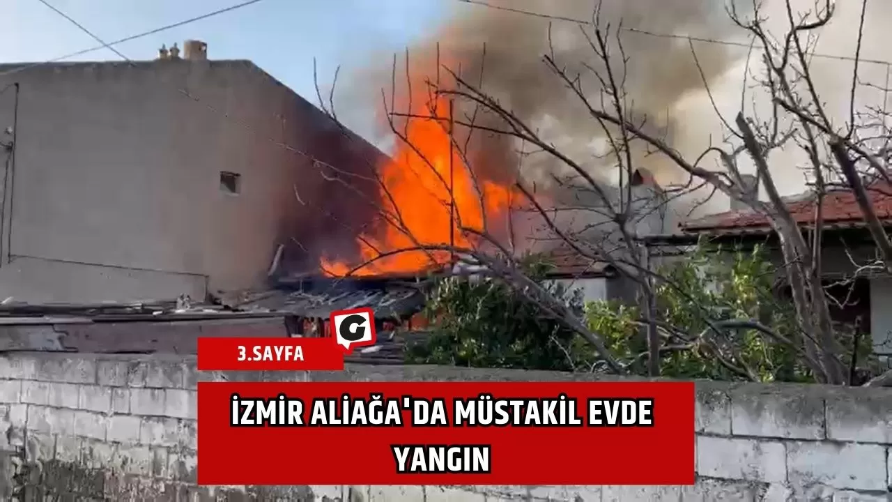 İzmir Aliağa'da müstakil evde yangın