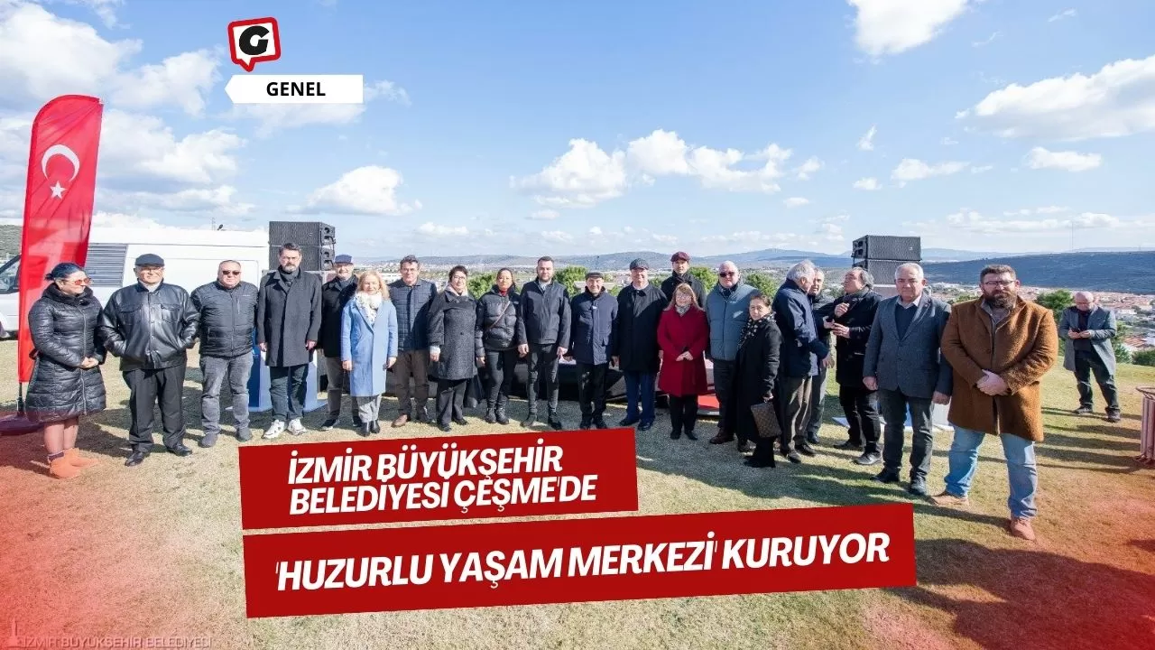 İzmir Büyükşehir Belediyesi Çeşme'de 'Huzurlu Yaşam Merkezi' kuruyor