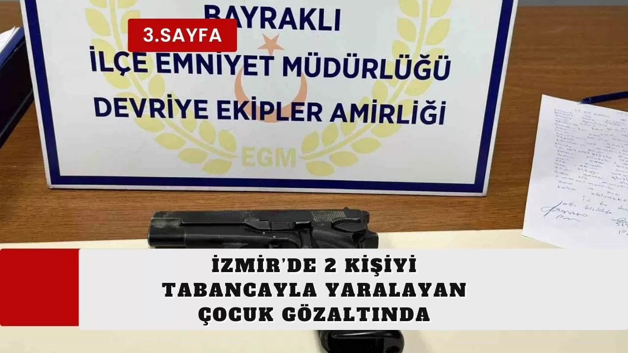 İzmir’de 2 kişiyi tabancayla yaralayan çocuk gözaltında