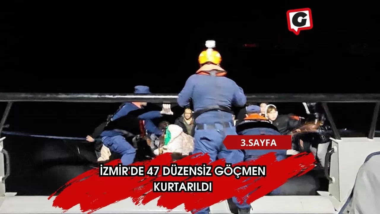 İzmir'de 47 düzensiz göçmen kurtarıldı