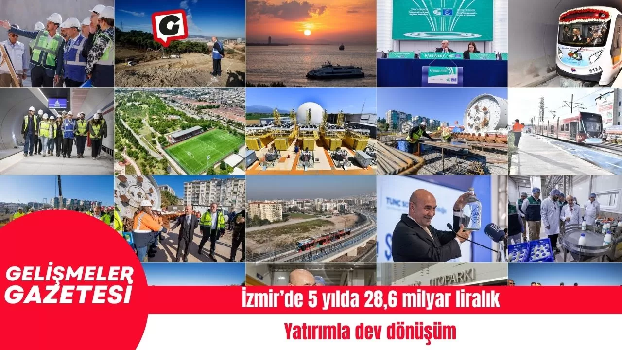İzmir’de 5 yılda 28,6 milyar liralık yatırımla dev dönüşüm