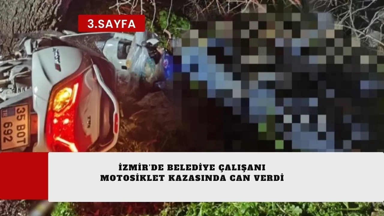 İzmir’de belediye çalışanı motosiklet kazasında can verdi