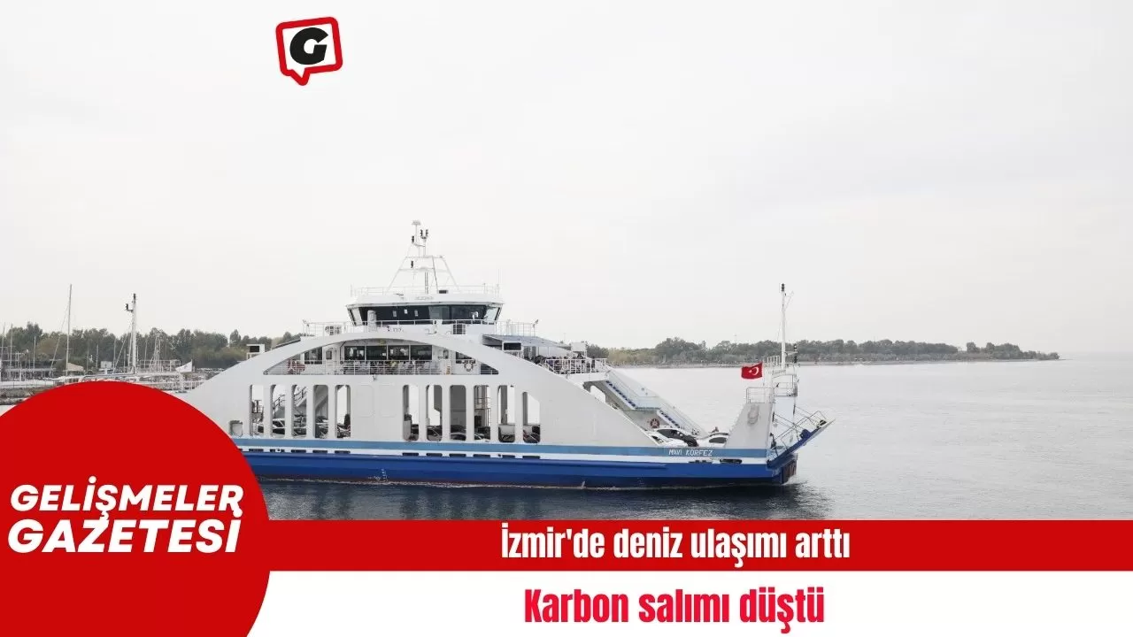 İzmir'de deniz ulaşımı arttı, karbon salımı düştü