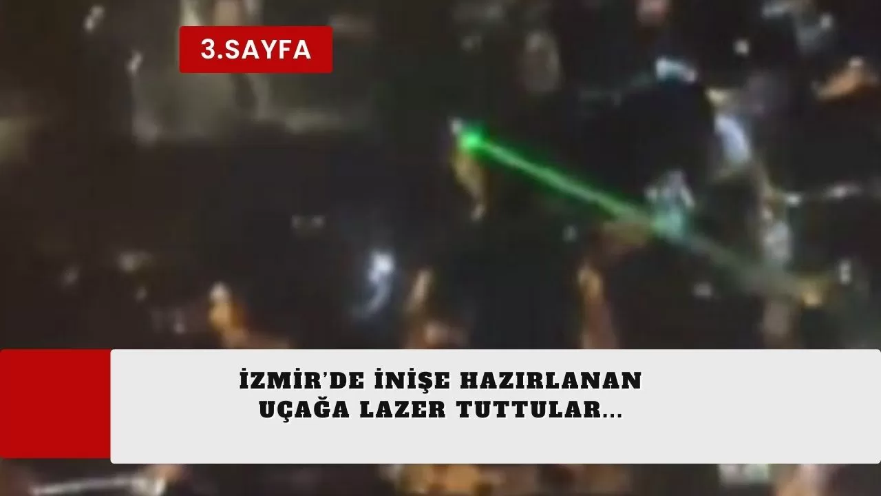İzmir’de inişe hazırlanan uçağa lazer tuttular...