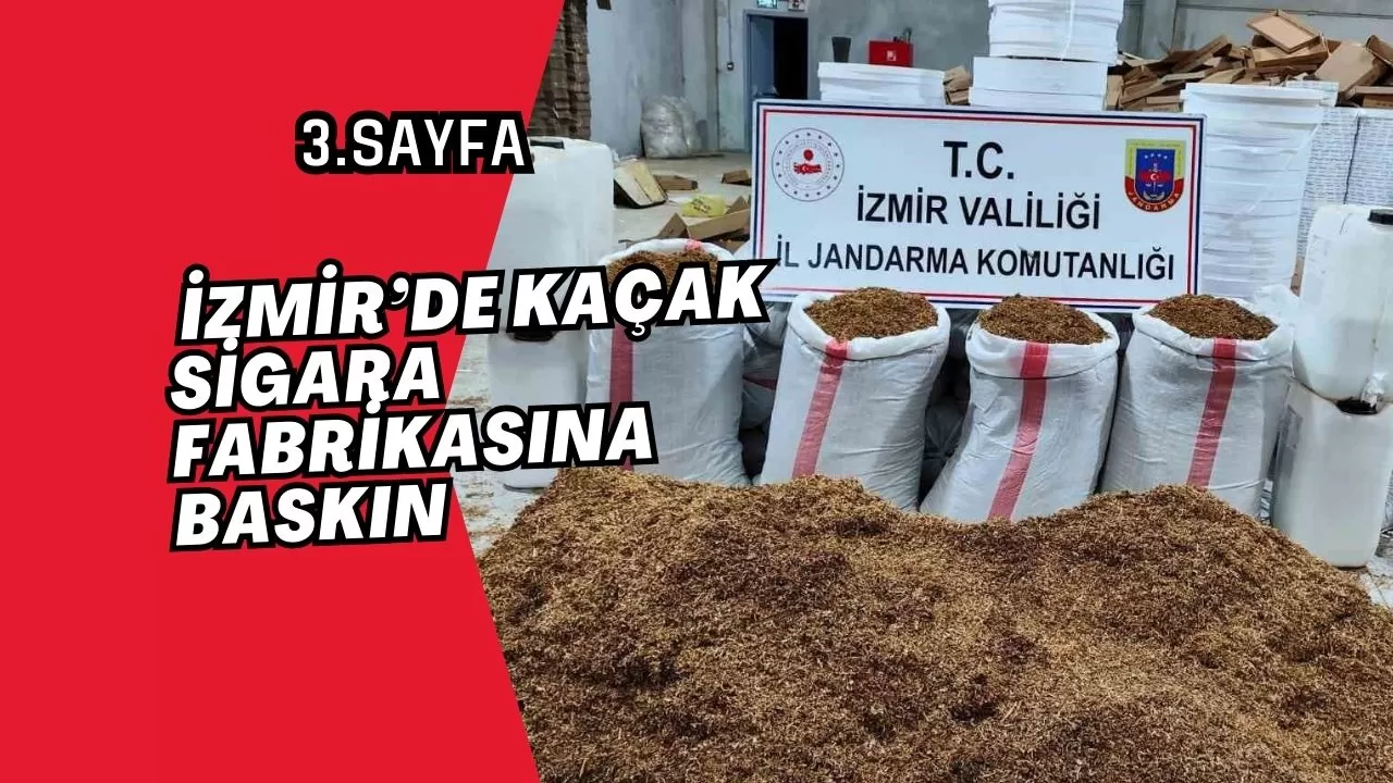 İzmir’de kaçak sigara fabrikasına baskın: 52 milyonluk ürün ele geçirildi