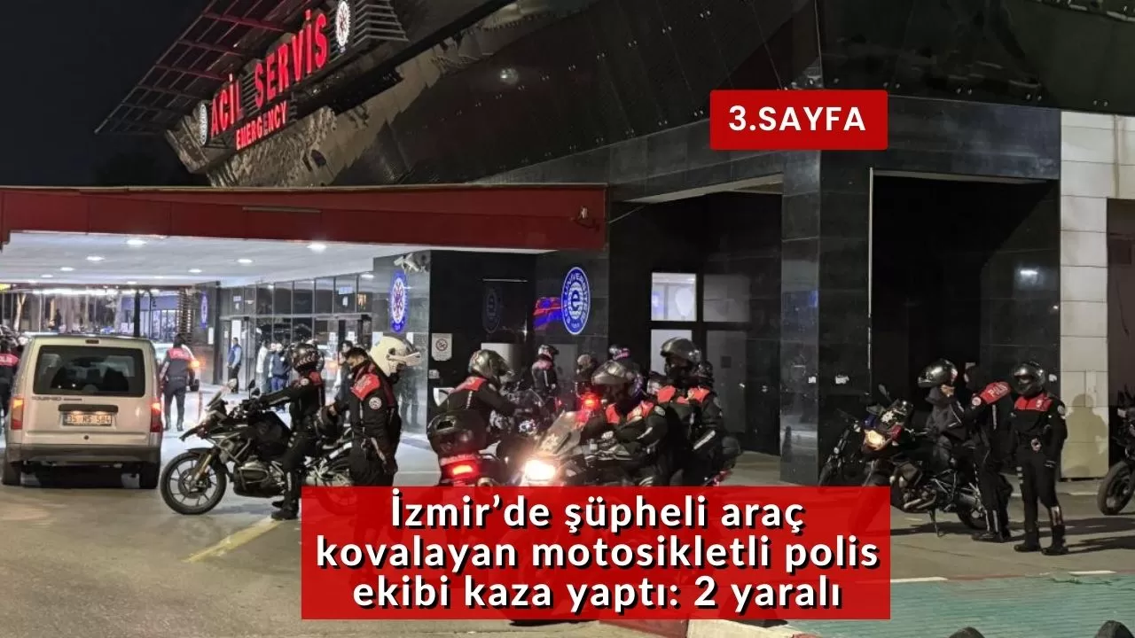 İzmir’de şüpheli araç kovalayan motosikletli polis ekibi kaza yaptı: 2 yaralı