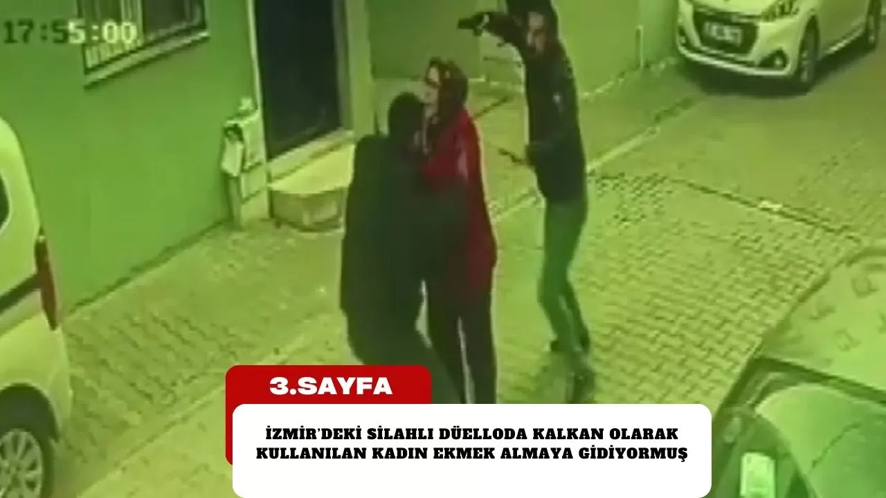 İzmir’deki silahlı düelloda kalkan olarak kullanılan kadın ekmek almaya gidiyormuş