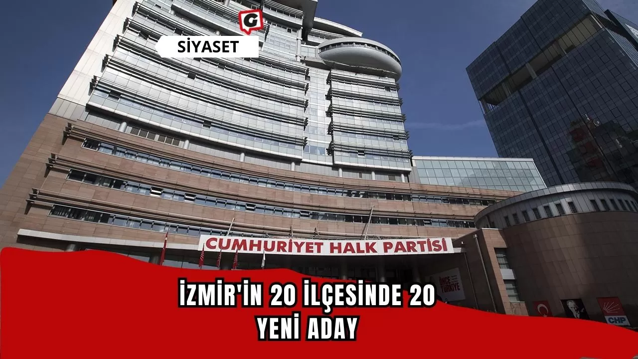 İzmir'in 20 ilçesinde 20 yeni aday