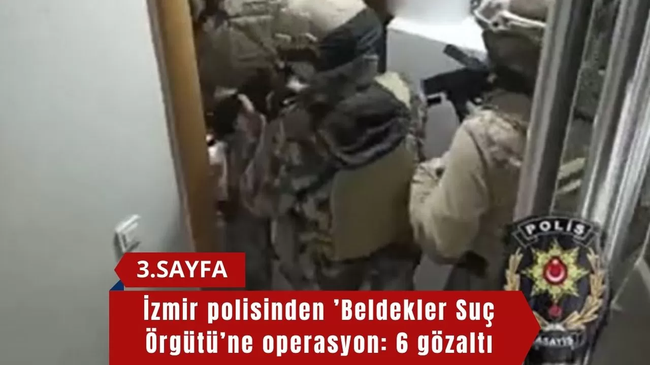 İzmir polisinden ’Beldekler Suç Örgütü’ne operasyon: 6 gözaltı