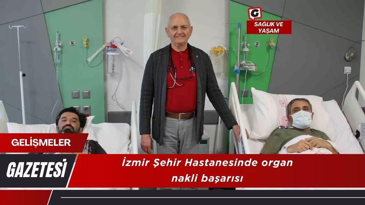 İzmir Şehir Hastanesinde organ nakli başarısı