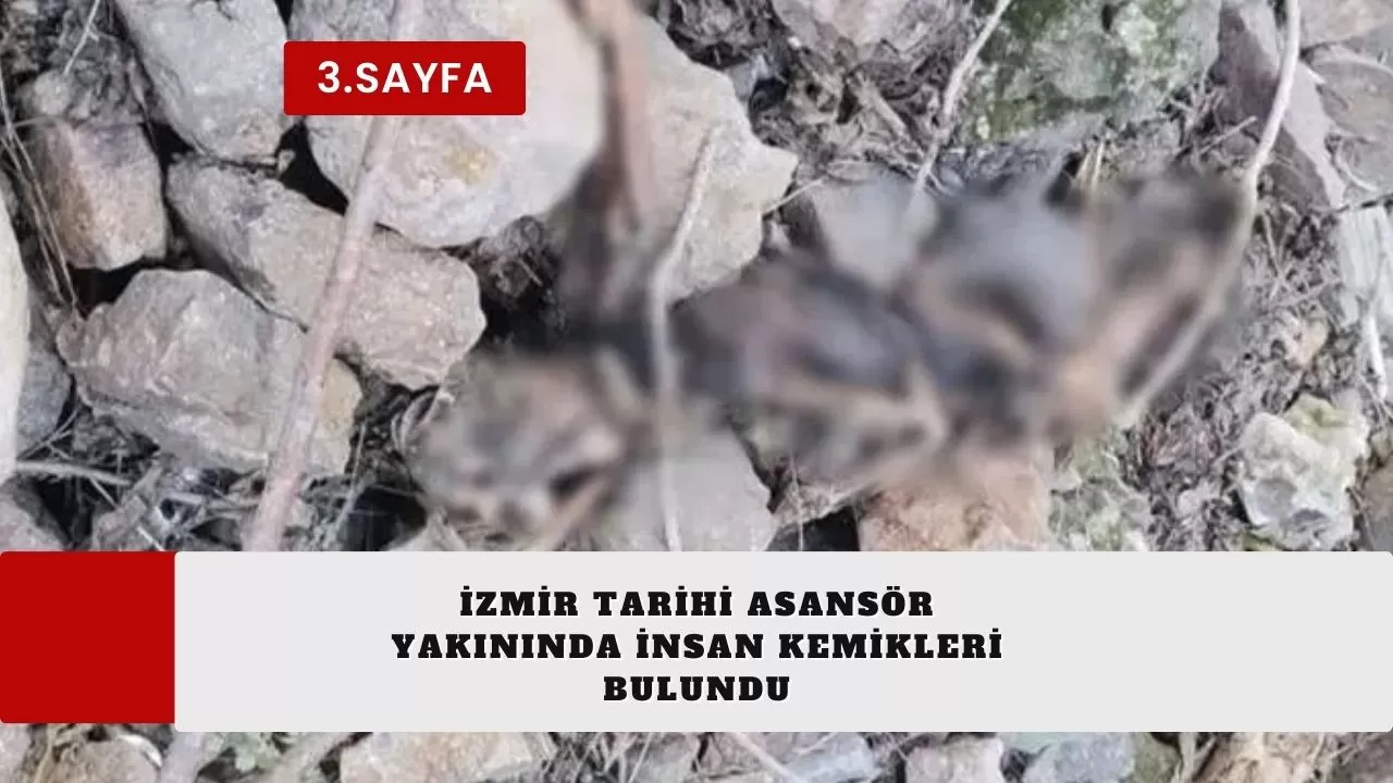 İzmir Tarihi Asansör yakınında insan kemikleri bulundu