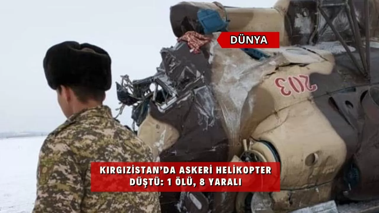 Kırgızistan’da askeri helikopter düştü: 1 ölü, 8 yaralı