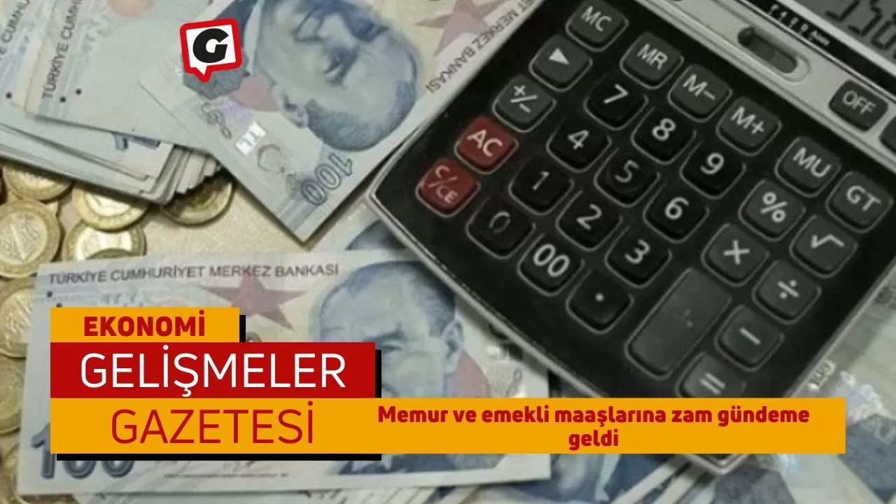 Memur ve emekli maaşlarına zam gündeme geldi