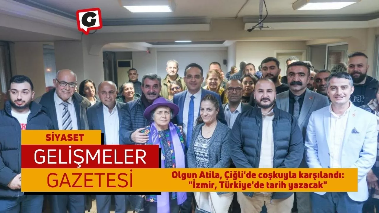 Olgun Atila, Çiğli'de coşkuyla karşılandı: "İzmir, Türkiye'de tarih yazacak"