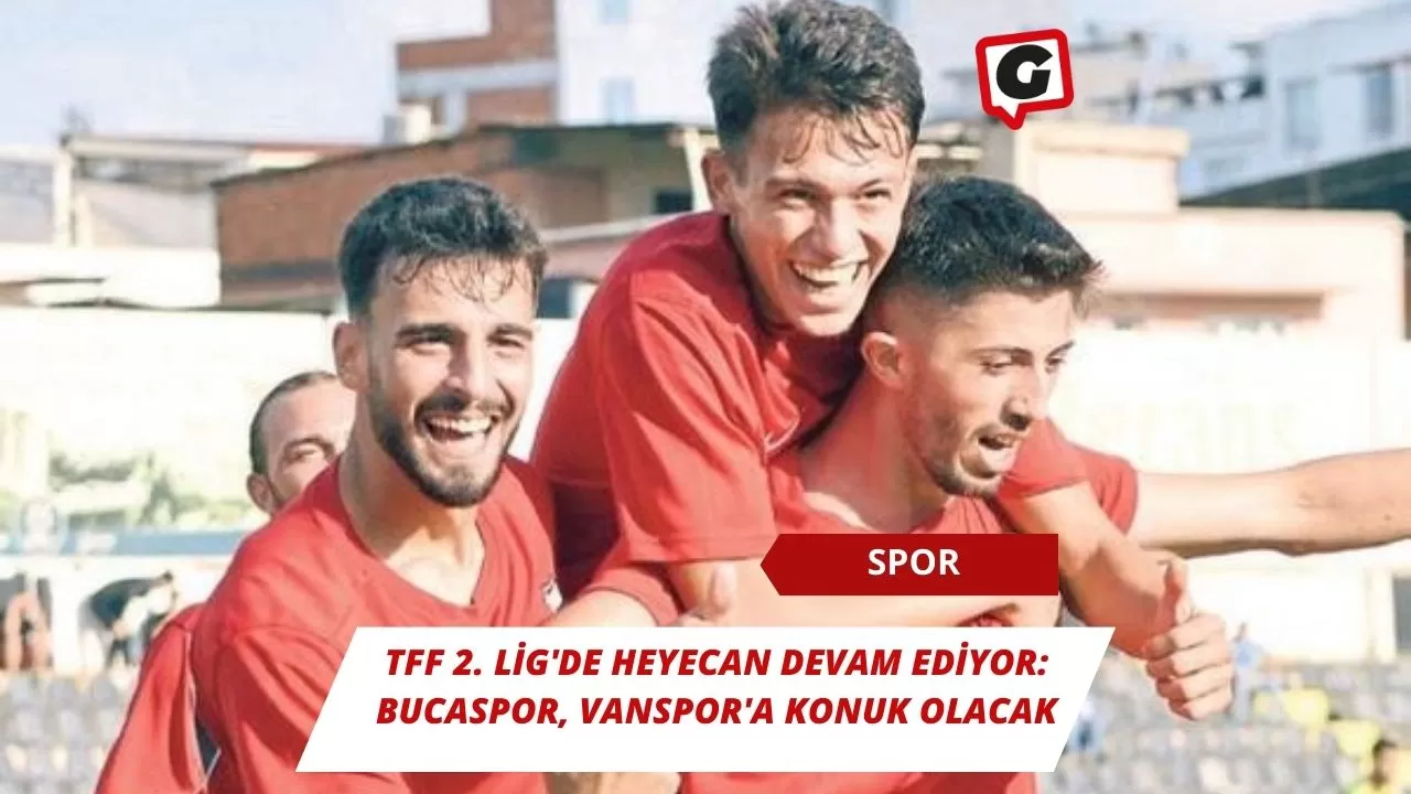 TFF 2. Lig'de heyecan devam ediyor: Bucaspor, Vanspor'a konuk olacak