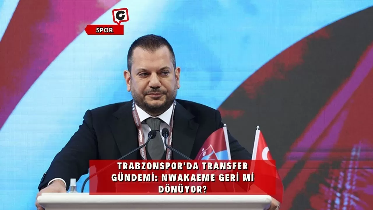 Trabzonspor'da transfer gündemi: Nwakaeme geri mi dönüyor?