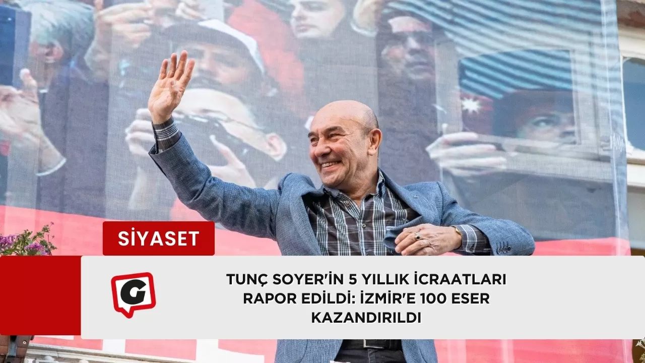 Tunç Soyer'in 5 yıllık icraatları rapor edildi: İzmir'e 100 eser kazandırıldı