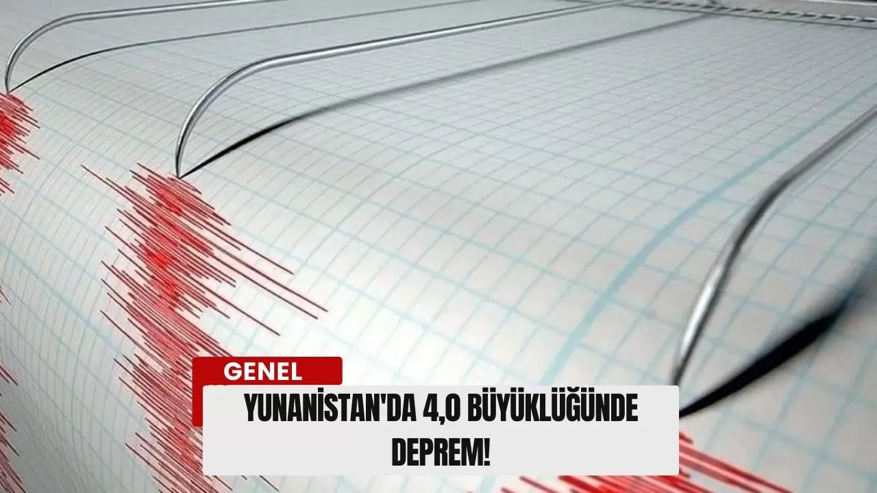 Yunanistan'da 4,0 büyüklüğünde deprem!