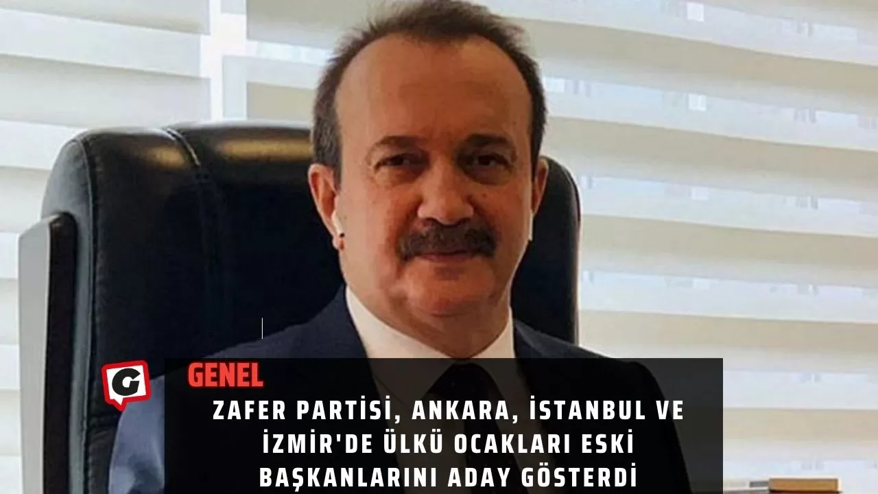 Zafer Partisi, Ankara, İstanbul ve İzmir'de Ülkü Ocakları eski başkanlarını aday gösterdi