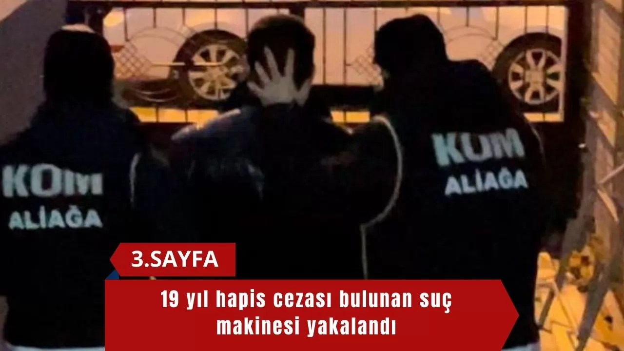 19 yıl hapis cezası bulunan suç makinesi yakalandı