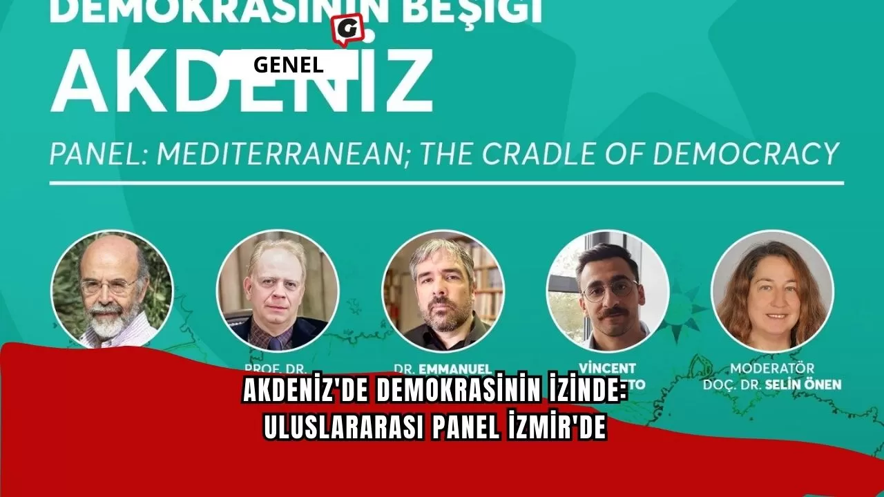 Akdeniz'de Demokrasinin İzinde: Uluslararası Panel İzmir'de