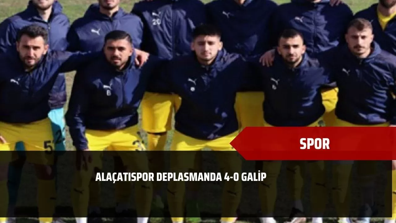 Alaçatıspor deplasmanda 4-0 galip