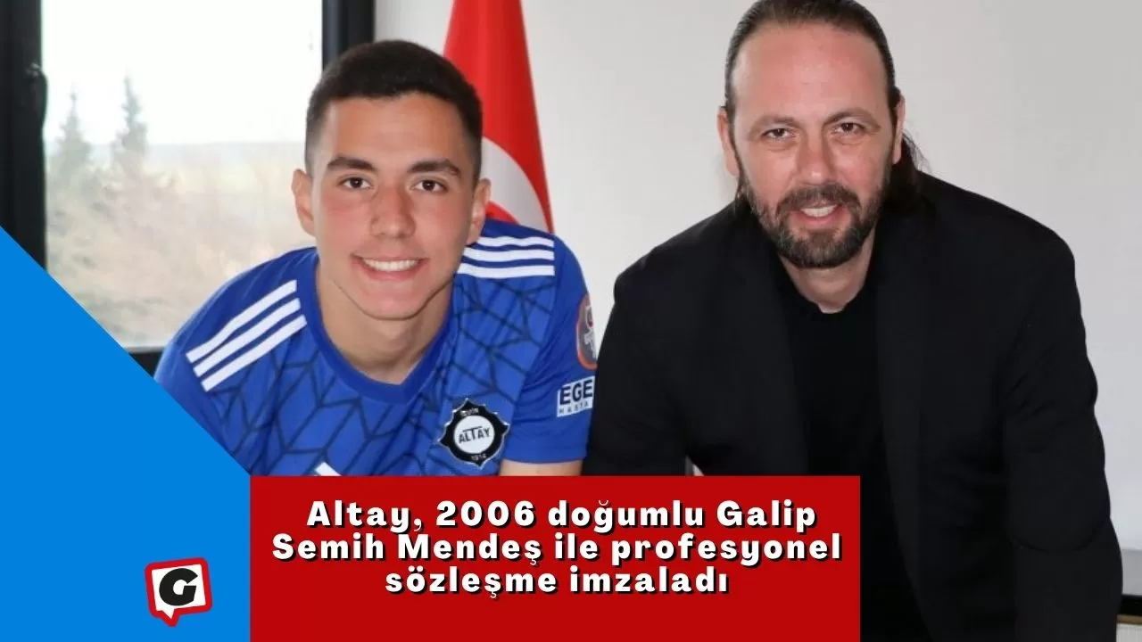 Altay, 2006 doğumlu Galip Semih Mendeş ile profesyonel sözleşme imzaladı