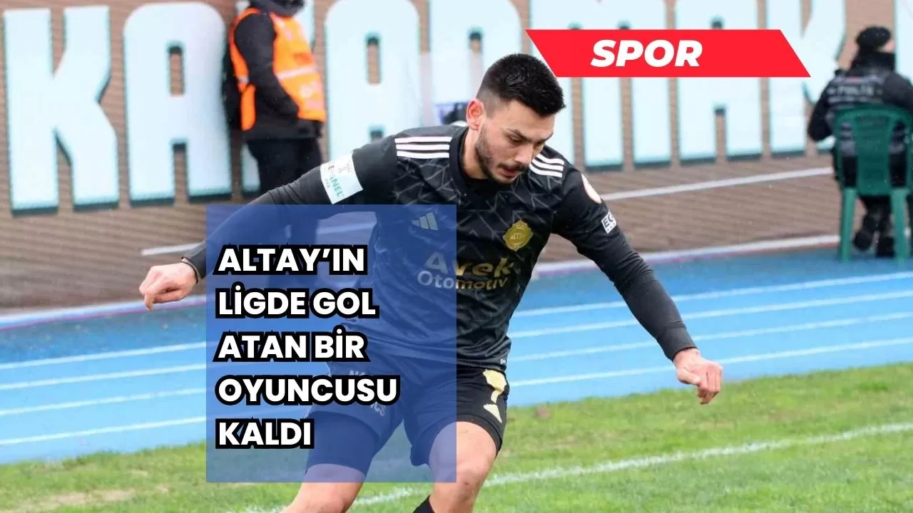 Altay’ın ligde gol atan bir oyuncusu kaldı