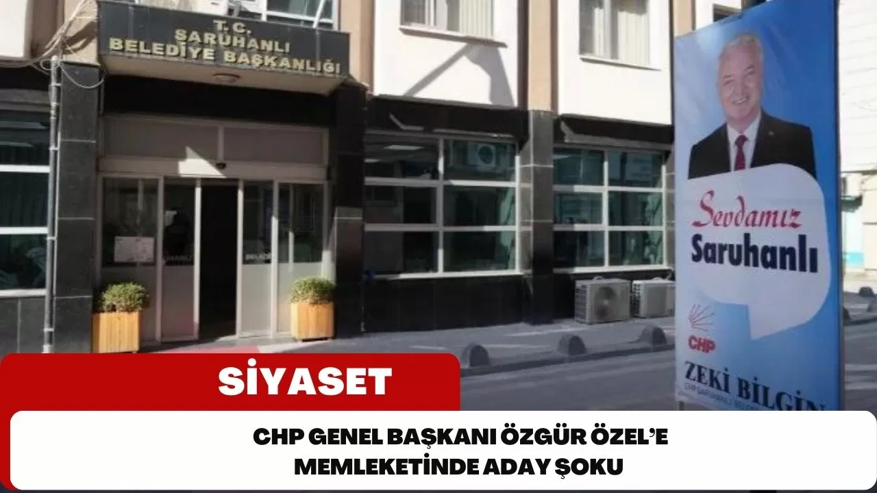 CHP Genel Başkanı Özgür Özel’e memleketinde aday şoku
