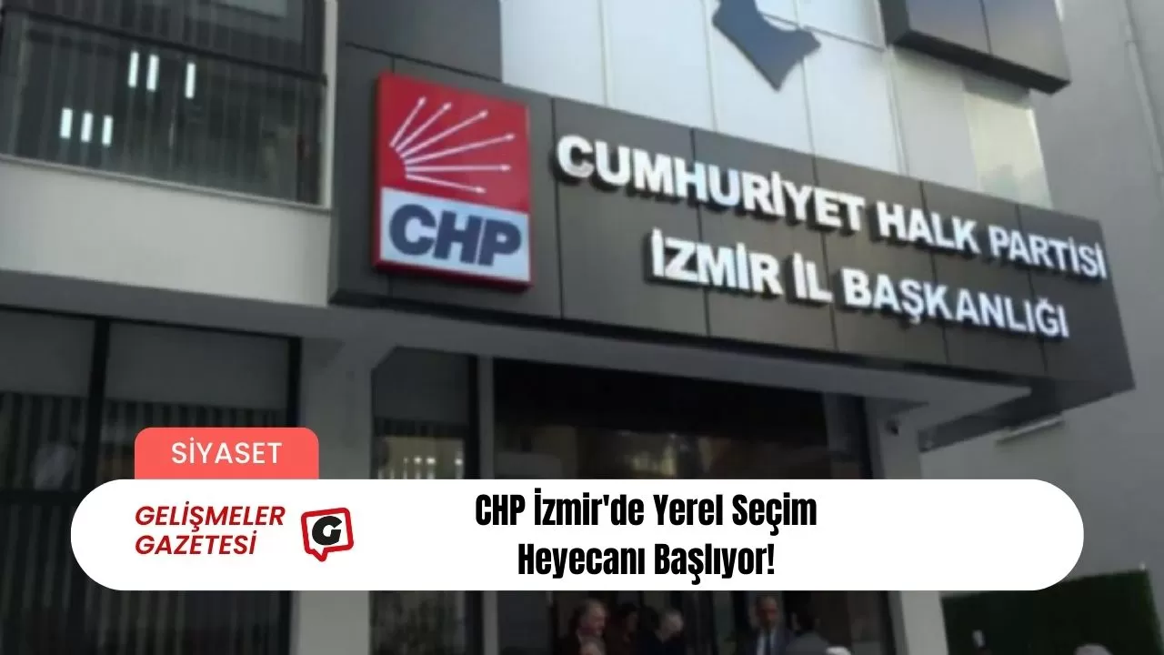 CHP İzmir'de Yerel Seçim Heyecanı Başlıyor!