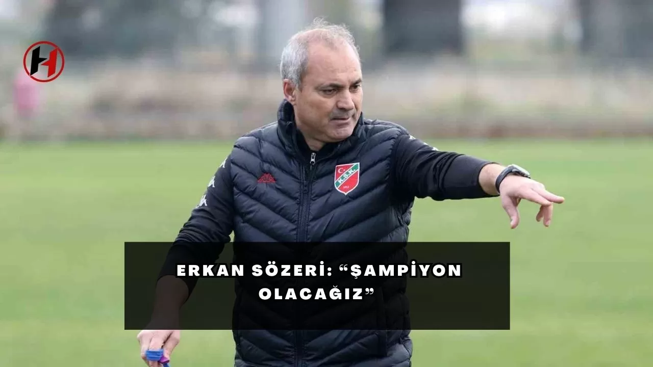 Erkan Sözeri: “Şampiyon olacağız”