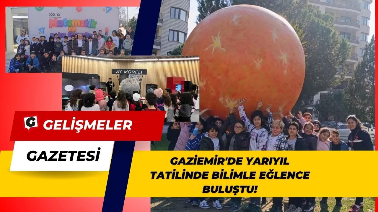 Gaziemir'de Yarıyıl Tatilinde Bilimle Eğlence Buluştu!