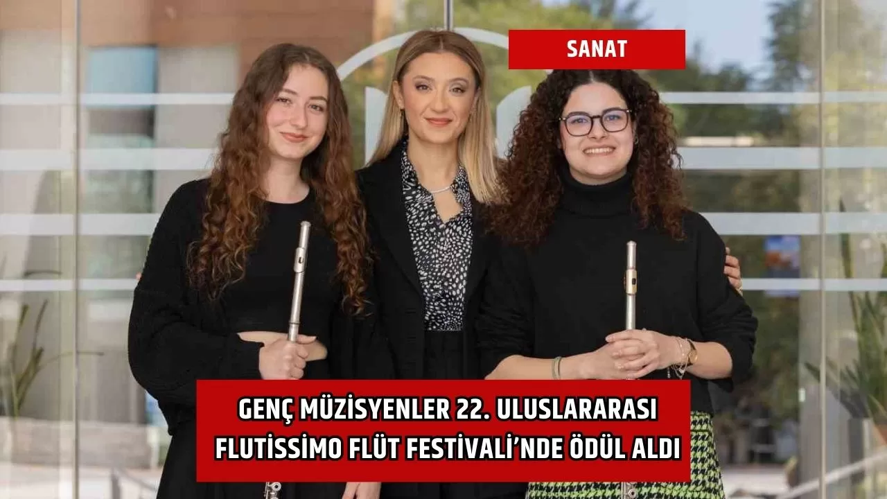 Genç müzisyenler 22. Uluslararası Flutissimo Flüt Festivali’nde ödül aldı