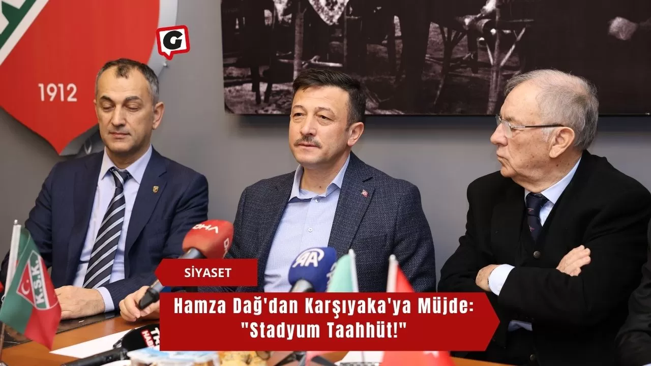 Hamza Dağ'dan Karşıyaka'ya Müjde: "Stadyum Taahhüt!"