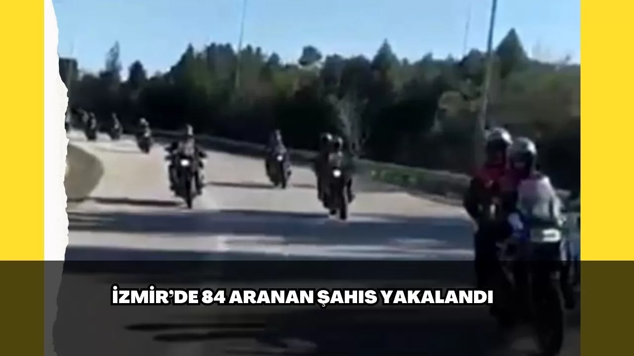 İzmir’de 84 aranan şahıs yakalandı