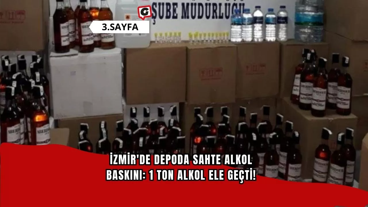 İzmir'de Depoda Sahte Alkol Baskını: 1 Ton Alkol Ele Geçti!