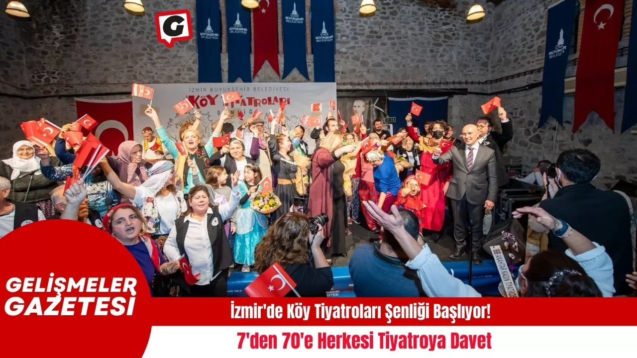 İzmir'de Köy Tiyatroları Şenliği Başlıyor! 7'den 70'e Herkesi Tiyatroya Davet