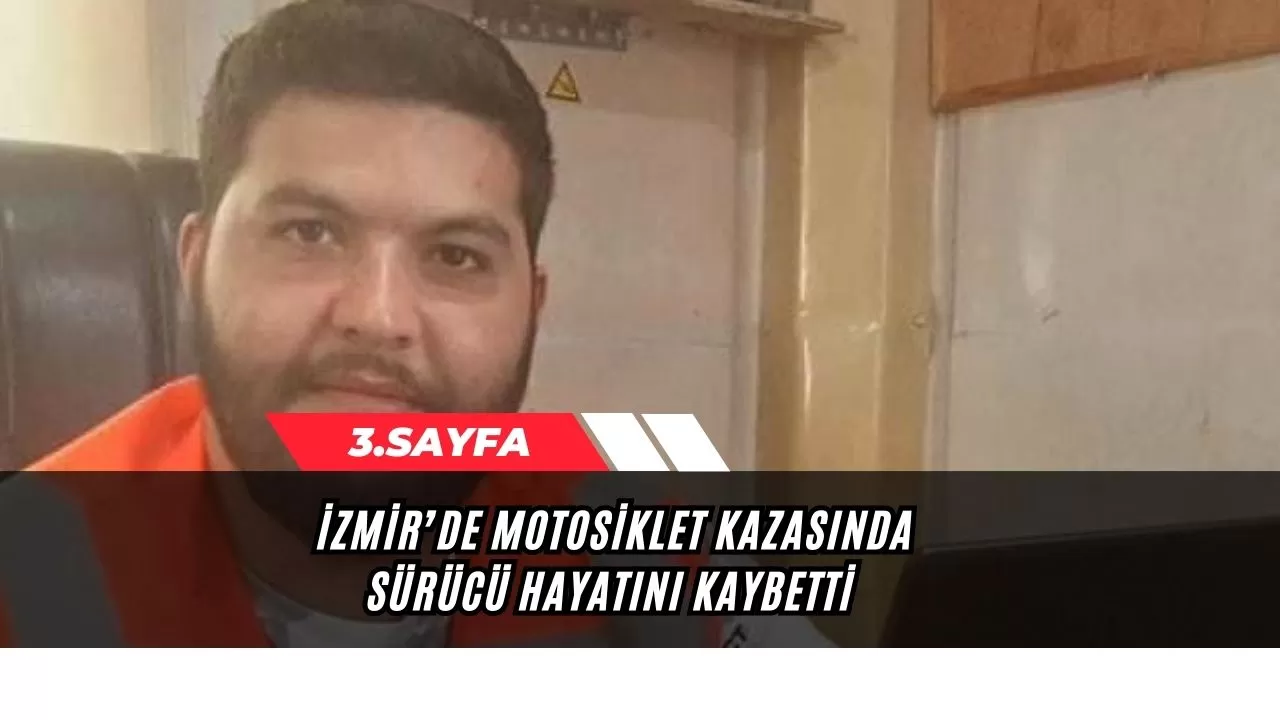 İzmir’de motosiklet kazasında sürücü hayatını kaybetti