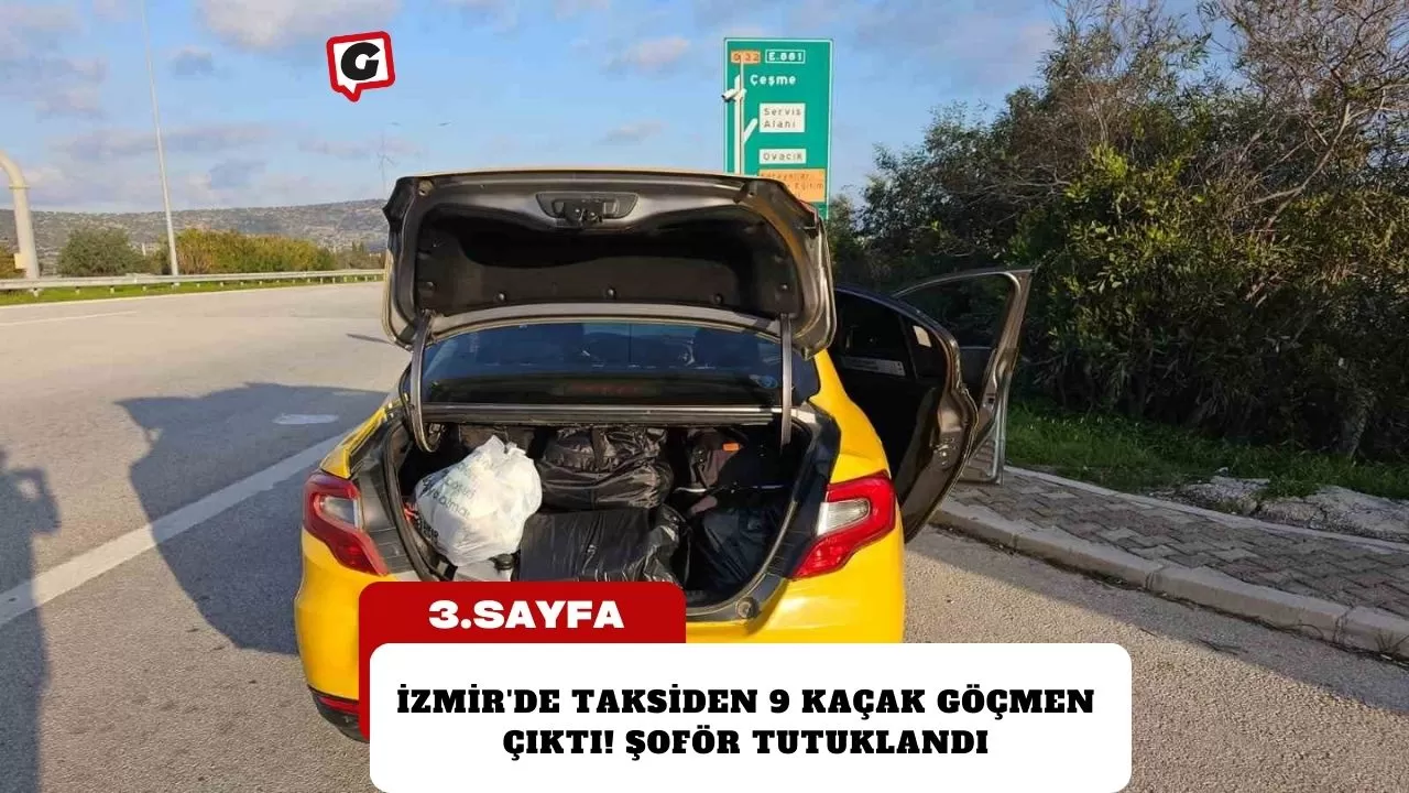 İzmir'de Taksiden 9 Kaçak Göçmen Çıktı! Şoför Tutuklandı