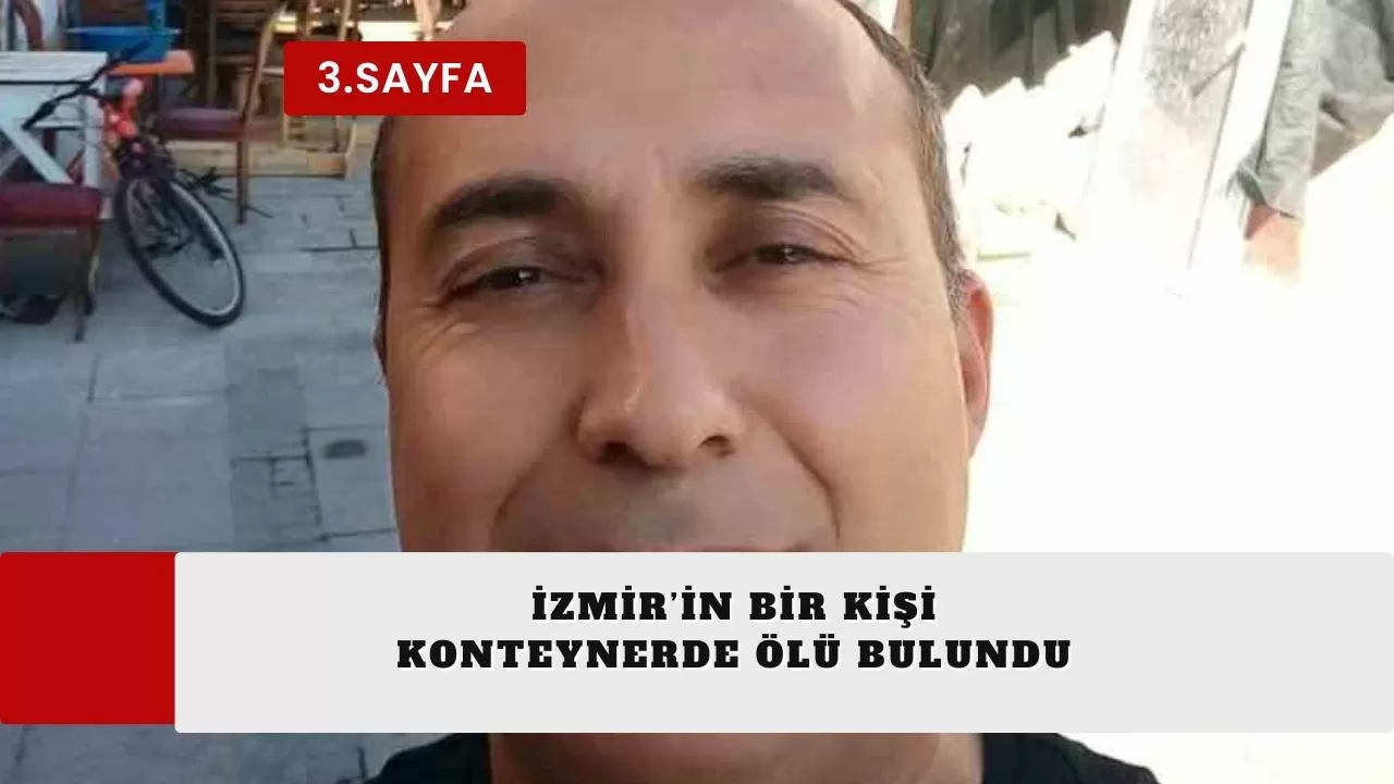 İzmir’in bir kişi konteynerde ölü bulundu