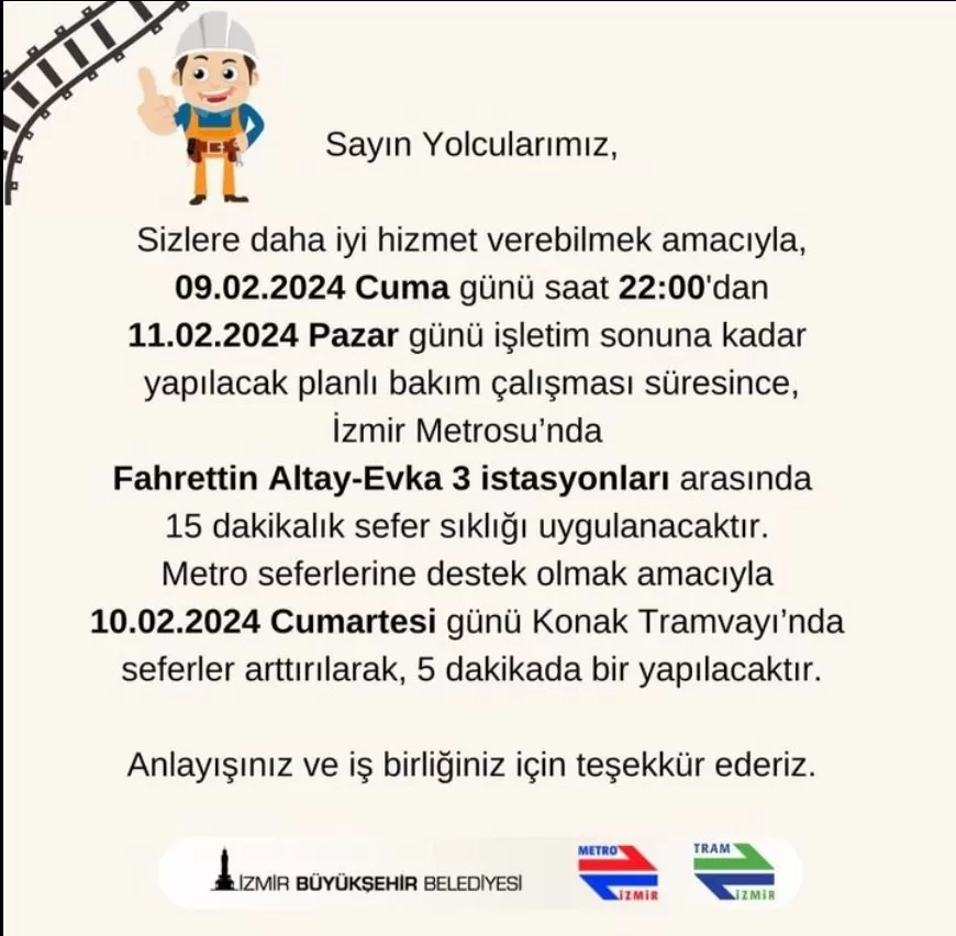 Yapılan duyuruya göre, İzmir Metrosu'nda 9 Şubat 2024 Cuma günü saat 22:00'dan 11 Şubat 2024 Pazar günü işletim sonuna kadar planlı bakım çalışması yapılacaktır.