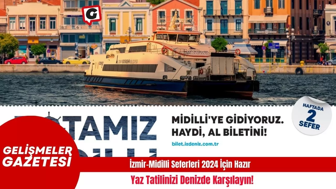 İzmir-Midilli Seferleri 2024 İçin Hazır: Yaz Tatilinizi Denizde Karşılayın!