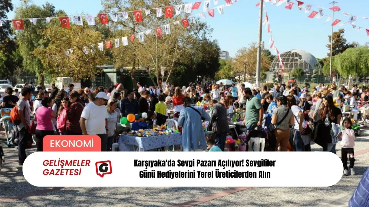 Karşıyaka'da Sevgi Pazarı Açılıyor! Sevgililer Günü Hediyelerini Yerel Üreticilerden Alın